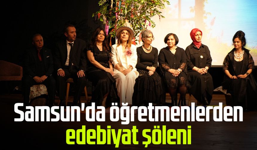 Samsun'da öğretmenlerden edebiyat şöleni