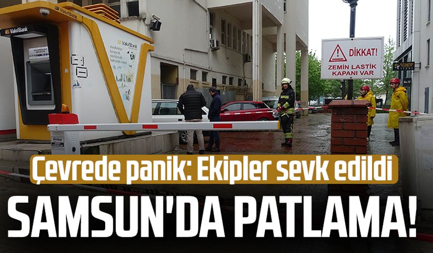 Samsun'da eski adliye yakınlarında patlama! Ekipler sevk edildi