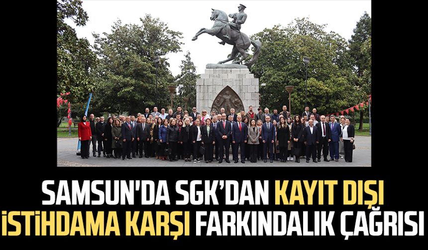 Samsun'da SGK’dan kayıt dışı istihdama karşı farkındalık çağrısı