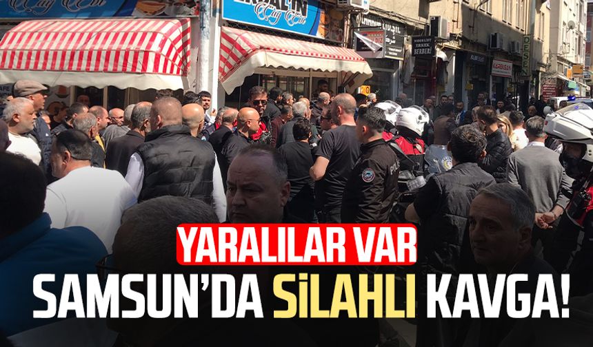 Samsun'da silahlı kavga! Yaralılar var
