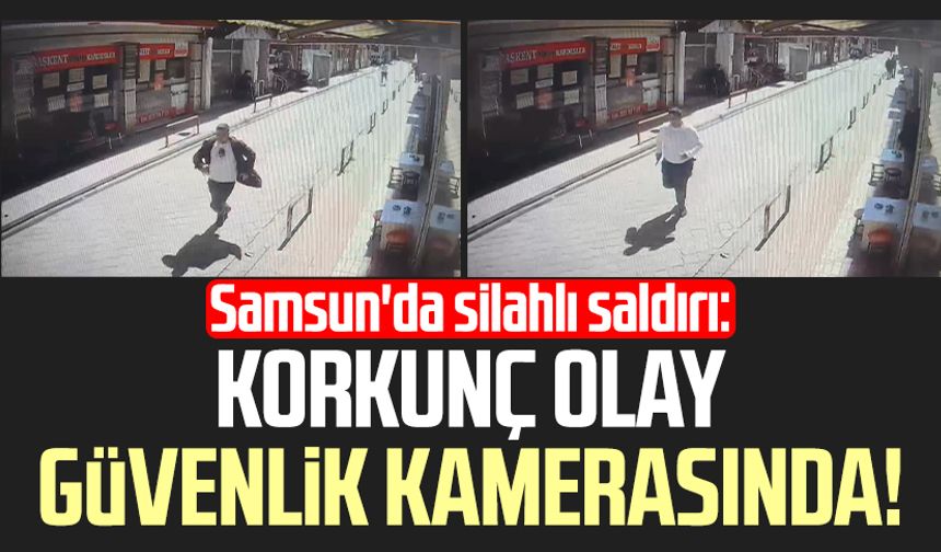 Samsun'da silahlı saldırı: Korkunç olay güvenlik kamerasında!
