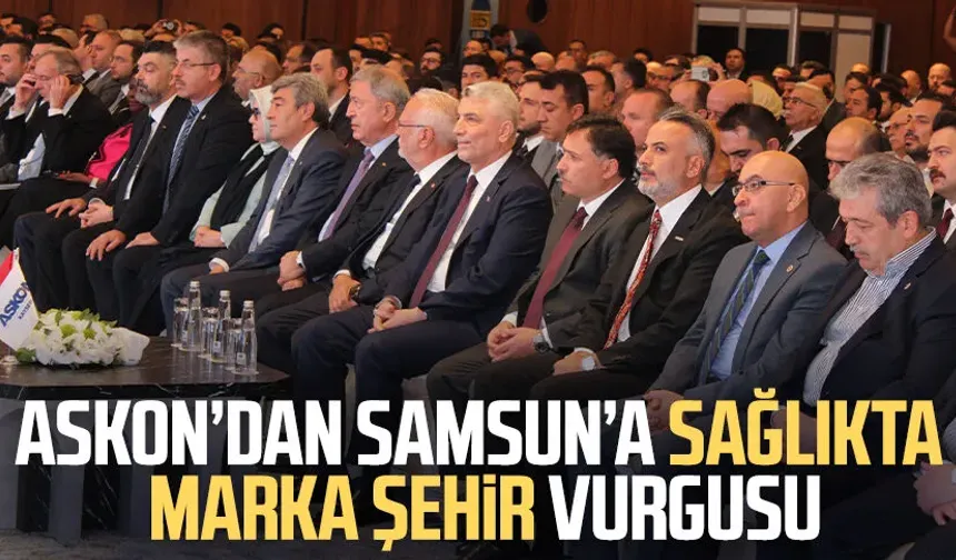 ASKON’dan Samsun’a sağlıkta marka şehir vurgusu