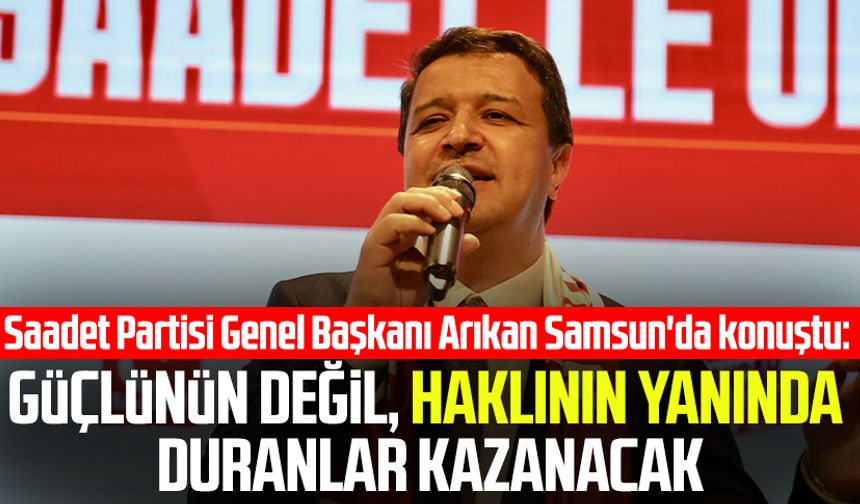 Saadet Partisi Genel Başkanı Mahmut Arıkan Samsun'da konuştu