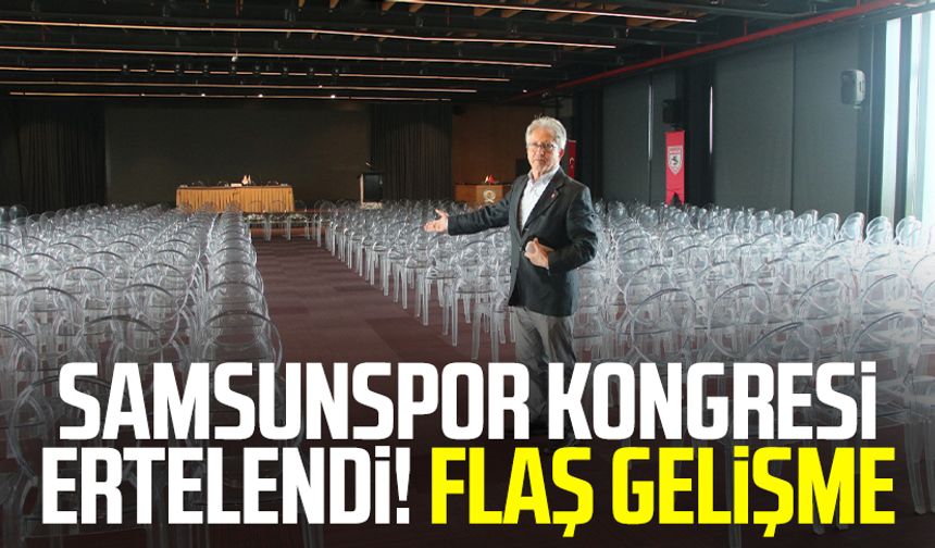 Samsunspor kongresi ertelendi! Flaş gelişme