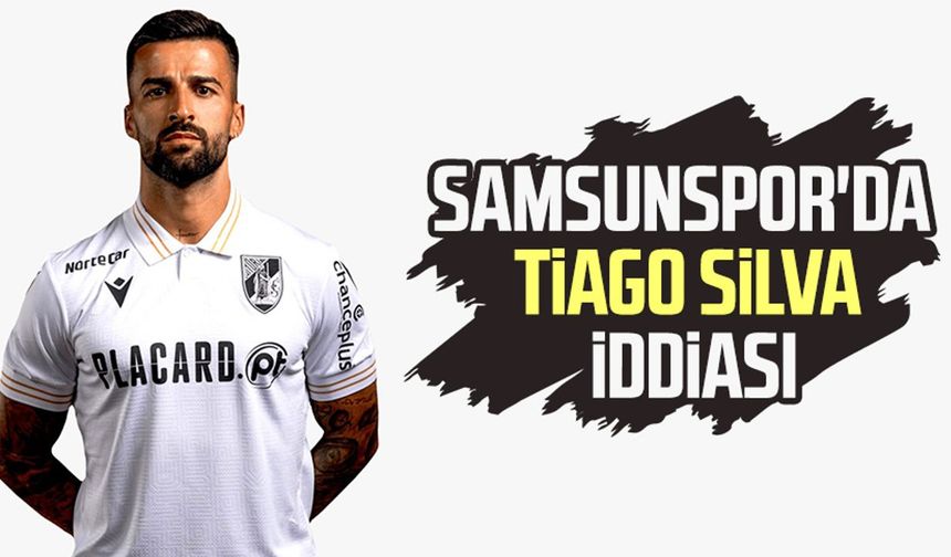 Samsunspor'da Tiago Silva iddiası