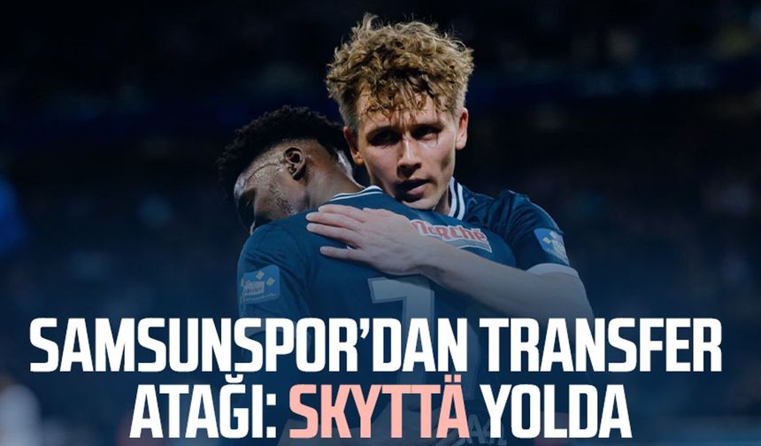 Samsunspor’dan transfer atağı: Naatan Skyttä yolda