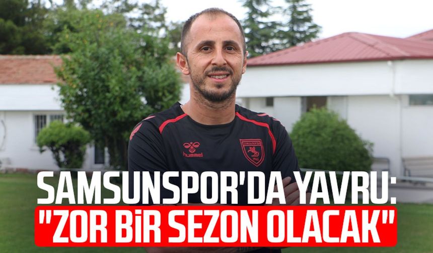 Samsunspor'da Zeki Yavru: "Zor bir sezon olacak"
