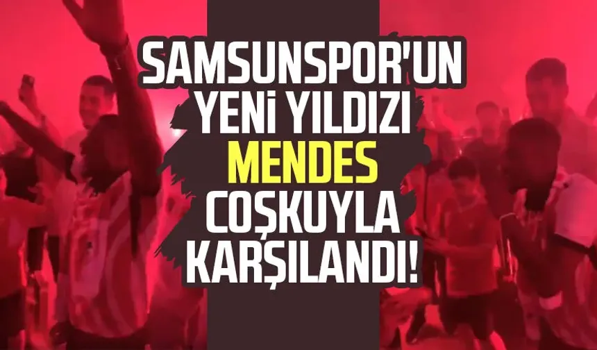 Samsunspor'un yeni yıldızı Joe Mendes coşkuyla karşılandı!