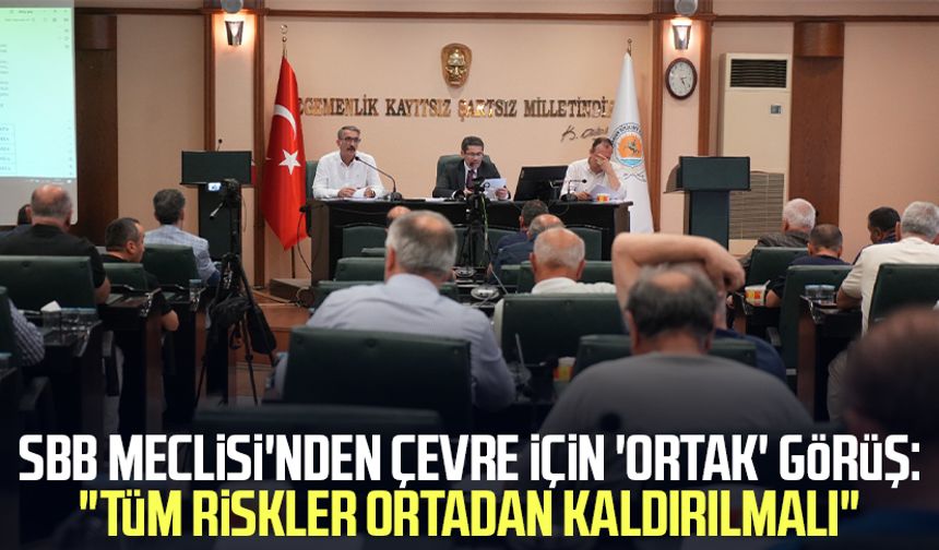 SBB Meclisi'nden çevre için 'ortak' görüş: "Tüm riskler ortadan kaldırılmalı"