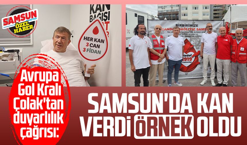 Avrupa Gol Kralı Tanju Çolak'tan duyarlılık çağrısı: Samsun'da kan verdi örnek oldu
