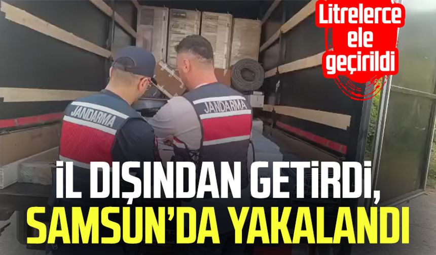 İl dışından getirdi, Samsun’da yakalandı: Litrelerce ele geçirildi!