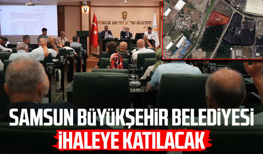 Samsun Büyükşehir Belediyesi ihaleye katılacak