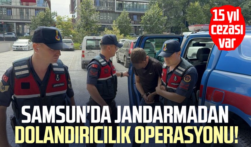 Samsun'da jandarmadan dolandırıcılık operasyonu!