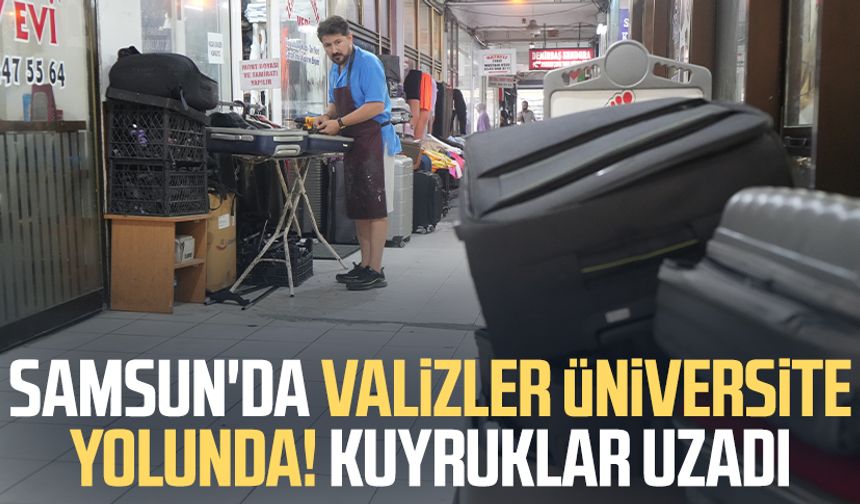 Samsun'da valizler üniversite yolunda! Kuyruklar uzadı