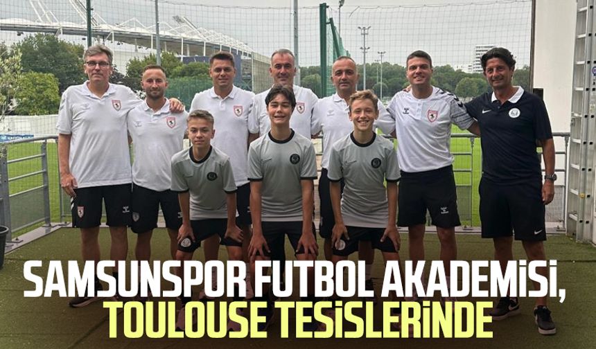 Samsunspor'un gençleri Toulouse FC tesislerinde: Deneyim kazandılar