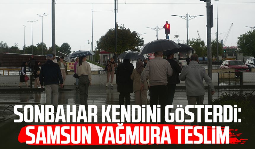 Sonbahar kendini gösterdi: Samsun yağmura teslim