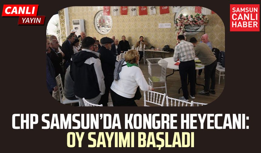 CHP Samsun'da kongre heyecanı: Oy sayımı başladı