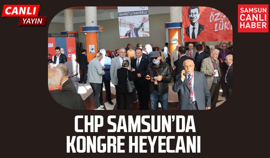 CHP Samsun İl Kongresi'nde 4 aday yarışıyor