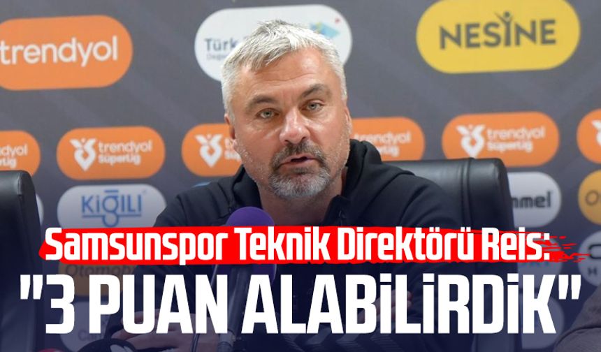 Samsunspor Teknik Direktörü Thomas Reis: "3 puan alabilirdik"