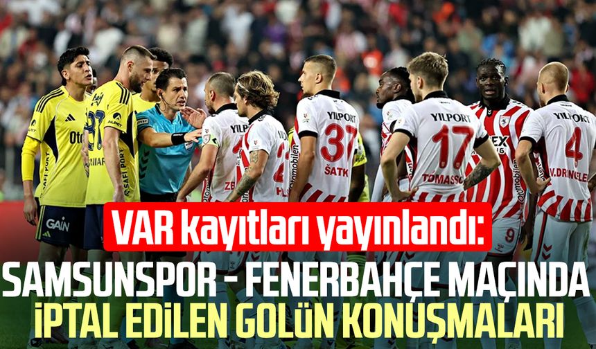 Samsunspor - Fenerbahçe maçının VAR kayıtları açıklandı!