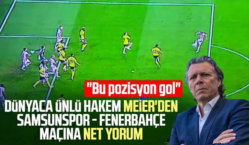 Dünyaca ünlü hakem Urs Meier'den Samsunspor - Fenerbahçe maçına net yorum