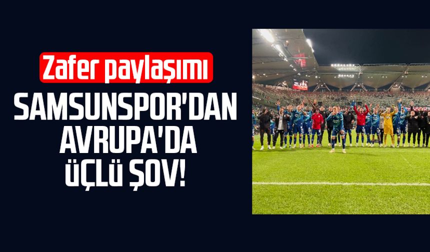 Samsunspor'dan Avrupa'da üçlü şov! Zafer paylaşımı