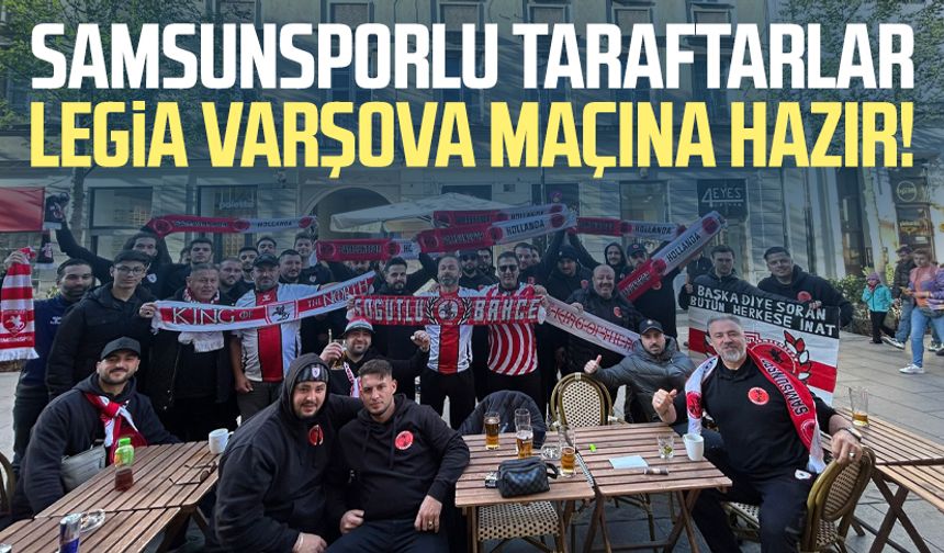 Samsunsporlu taraftarlar Legia Varşova maçına hazır!