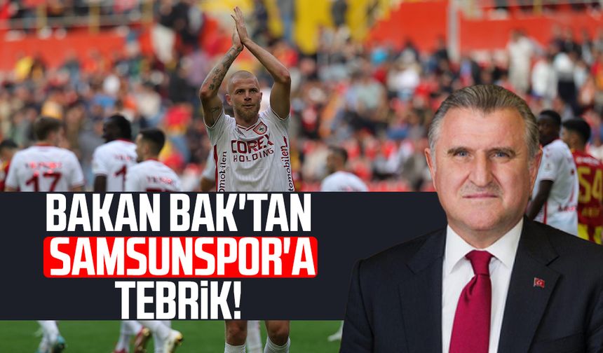 Bakan Bak'tan Samsunspor'a tebrik!