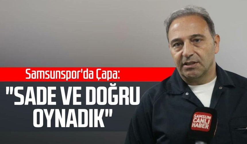 Samsunspor'da Fuat Çapa: "Sade ve doğru oynadık"
