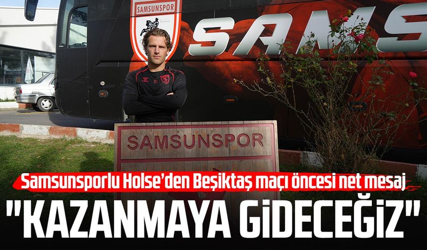 Samsunsporlu Carlo Holse’den Beşiktaş maçı öncesi net mesaj