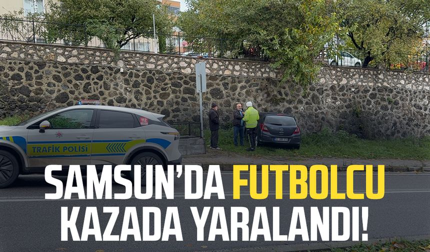 Samsun'da futbolcu kazada yaralandı!