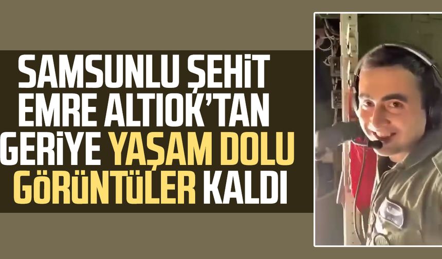 Samsunlu şehit Emre Altıok’tan geriye yaşam dolu görüntüler kaldı