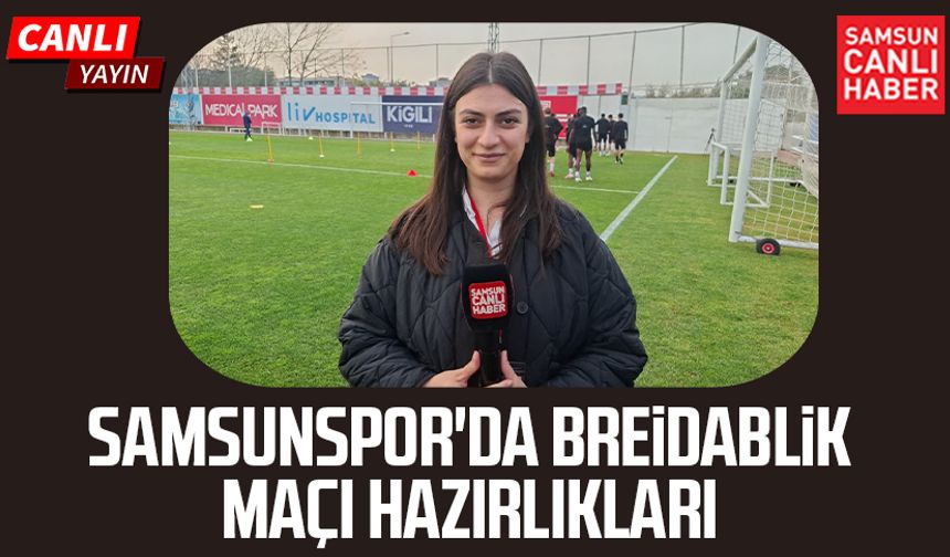 Samsunspor'da Breidablik maçı hazırlıkları | CANLI YAYIN