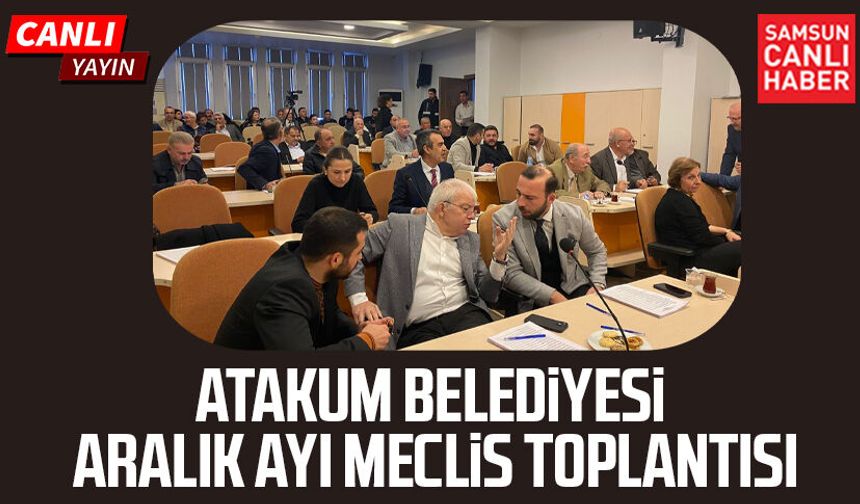 Atakum Belediyesi Aralık ayı Meclis Toplantısı