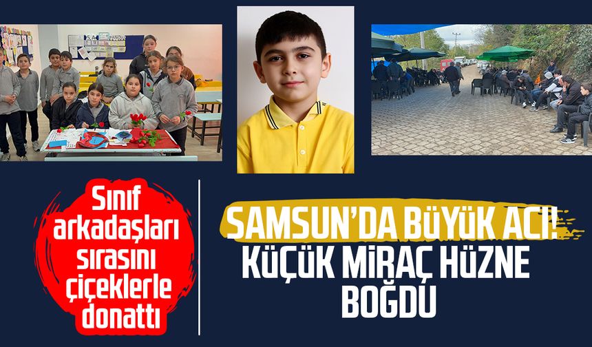 Samsun'da büyük acı: 10 yaşındaki Miraç Köse, hüzne boğdu