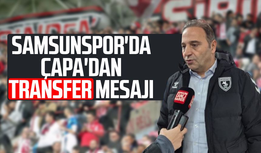 Samsunspor'da Fuat Çapa'dan transfer mesajı