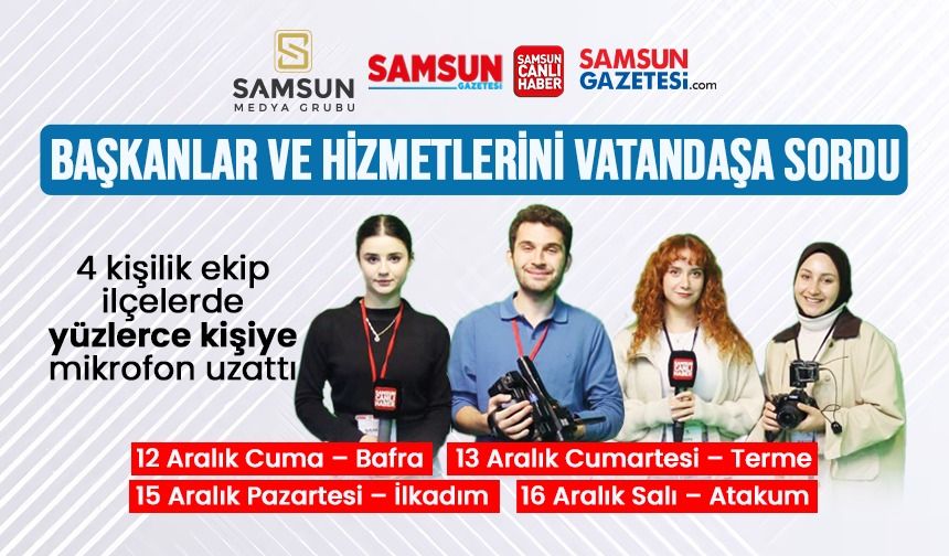 Samsun Medya Grubu, belediye başkanları ve hizmetlerini vatandaşa soruyor