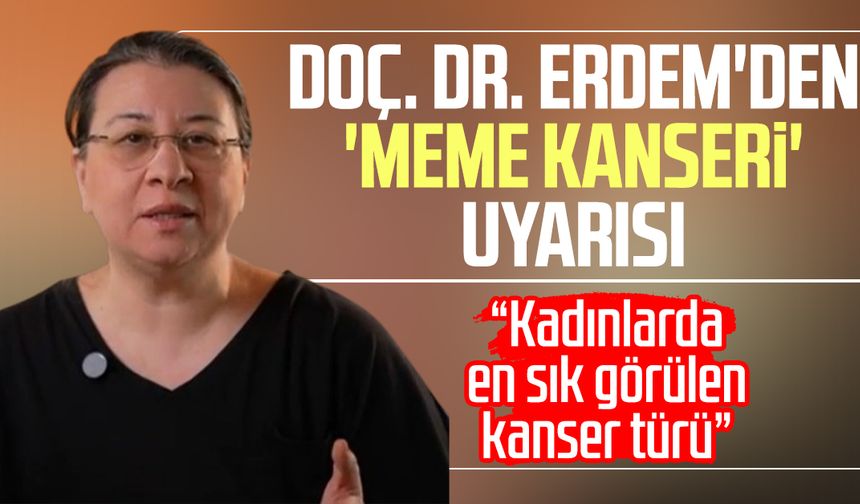 Doç. Dr. Dilek Erdem'den 'meme kanseri' uyarısı