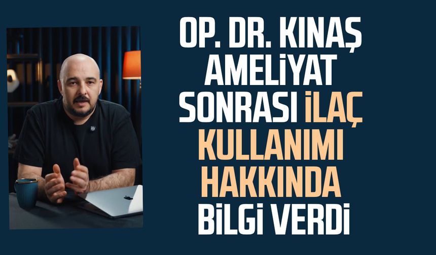 Op. Dr. Volkan Kınaş ameliyat sonrası ilaç kullanımı hakkında bilgi verdi
