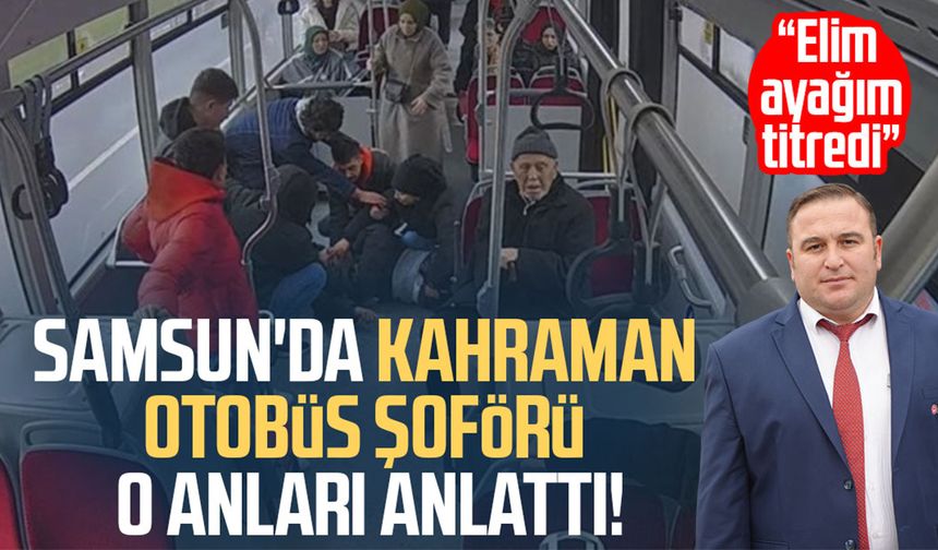 Samsun'da kalp krizi geçiren yolcuyu otobüsle hastaneye götüren şoför o anları anlattı
