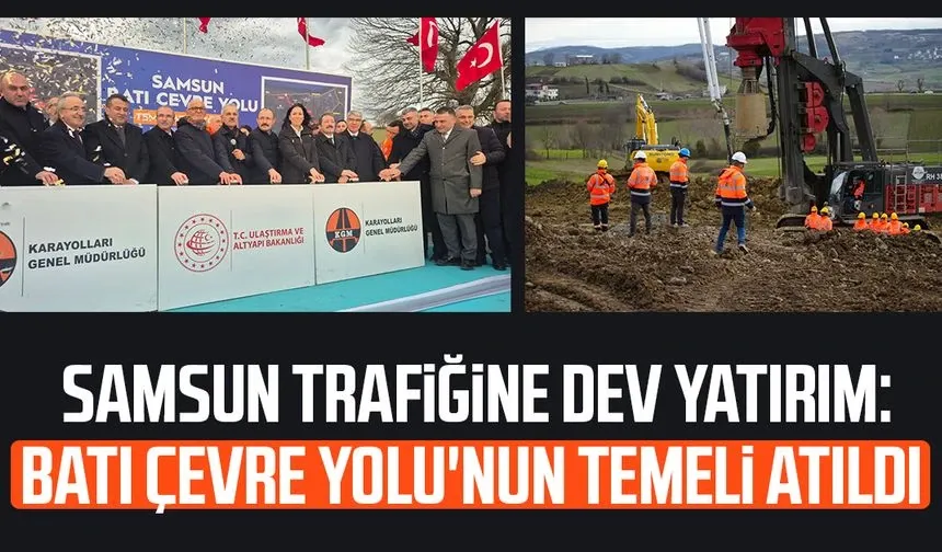 Samsun Batı Çevre Yolu'nun temeli atıldı