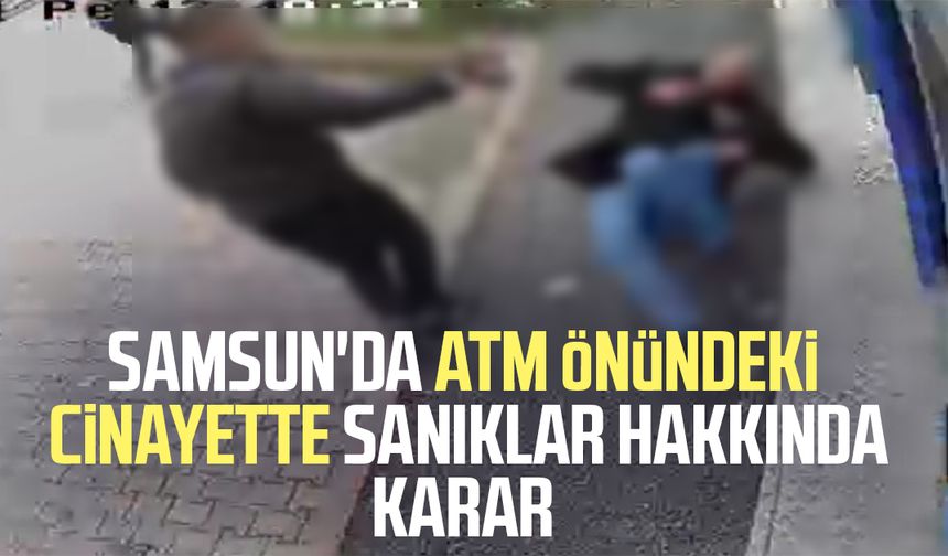 ATM'de kameralar önündeki cinayette karar çıktı: Katillere 16 yıl 4'er ay hapis