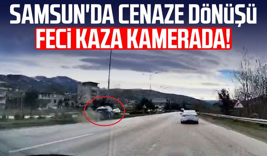 Samsun'da cenaze dönüşü feci kaza kamerada!