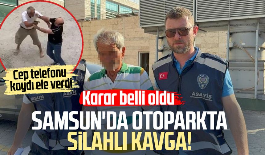 Samsun'da otoparkta silahlı kavga! Karar belli oldu