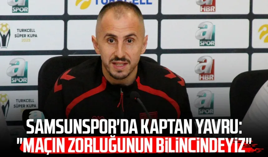 Samsunspor'da Zeki Yavru: "Maçın zorluğunun bilincindeyiz"