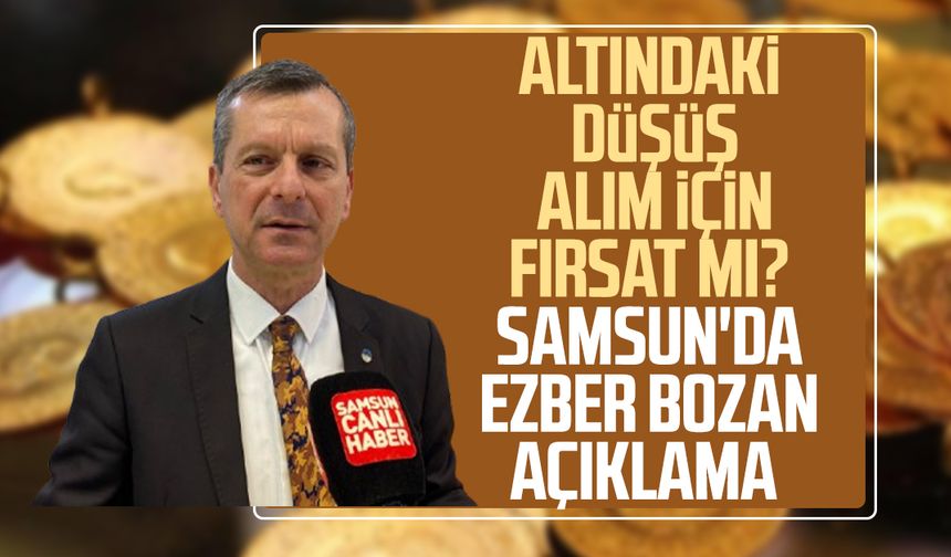 Altındaki düşüş alım için fırsat mı? Samsun'da ezber bozan açıklama