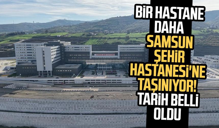 Kadın doğum ve çocuk klinikleri 2 Mart'ta Samsun Şehir Hastanesi'nde - samsuncanlihaber.com