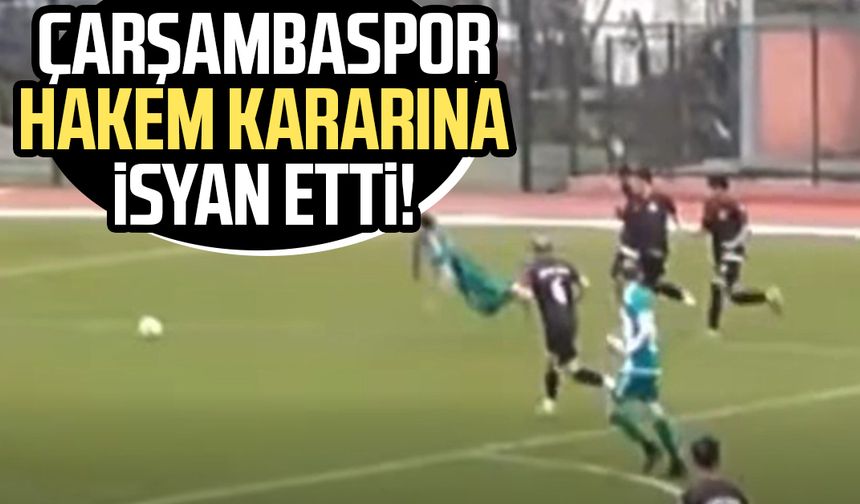 Çarşambaspor hakem kararına isyan etti!