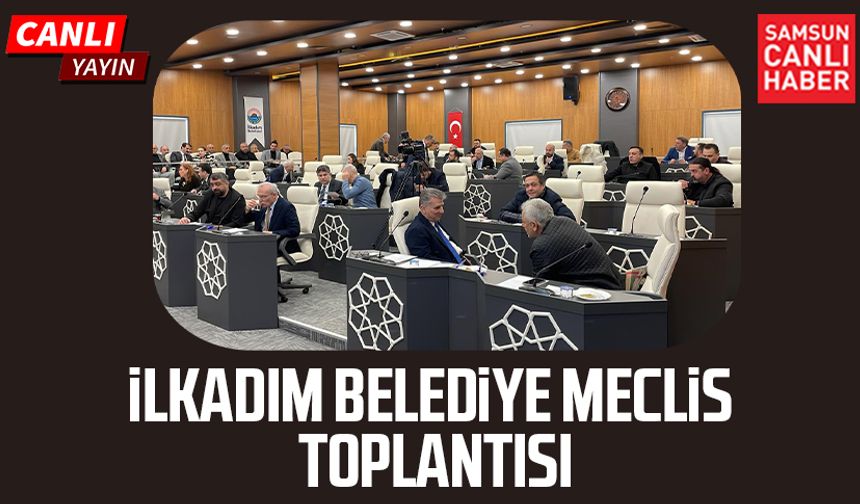 İlkadım Belediye Meclis Toplantısı 5 Şubat