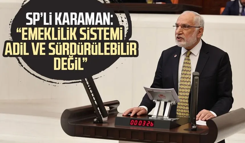 SP Samsun Milletvekili Mehmet Karaman: "Emeklilik sistemi adil ve sürdürülebilir değil"
